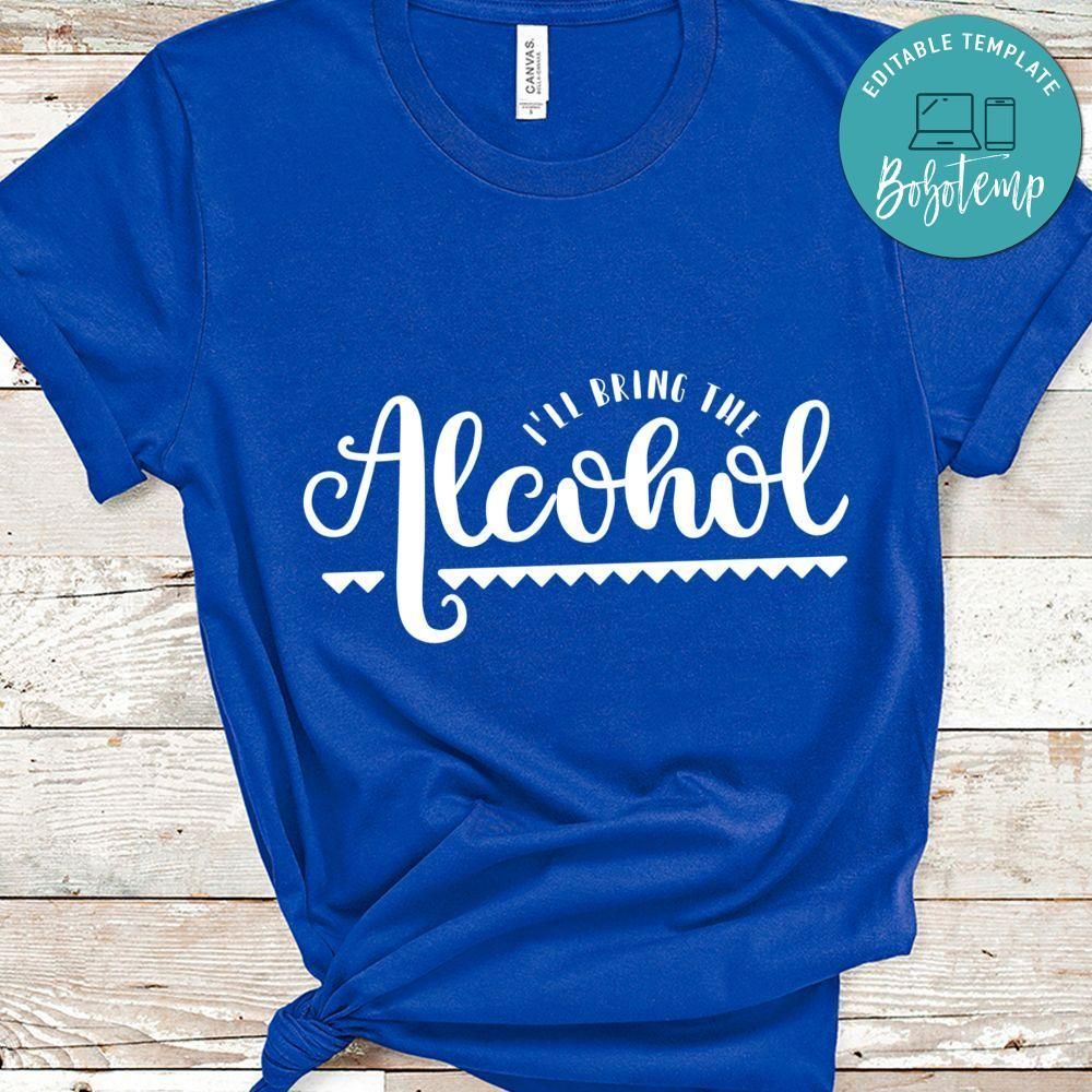 I'll Bring The Alcohol Shirt