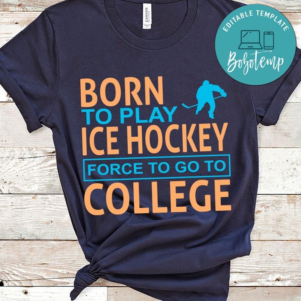 Born To Play Ice Hockey Force To Go To College Shirt