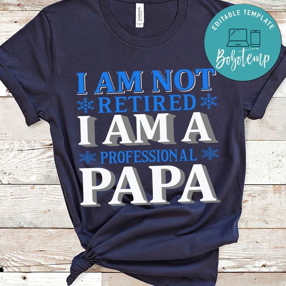 I Am Not Retired I Am A Professional Papa Shirt