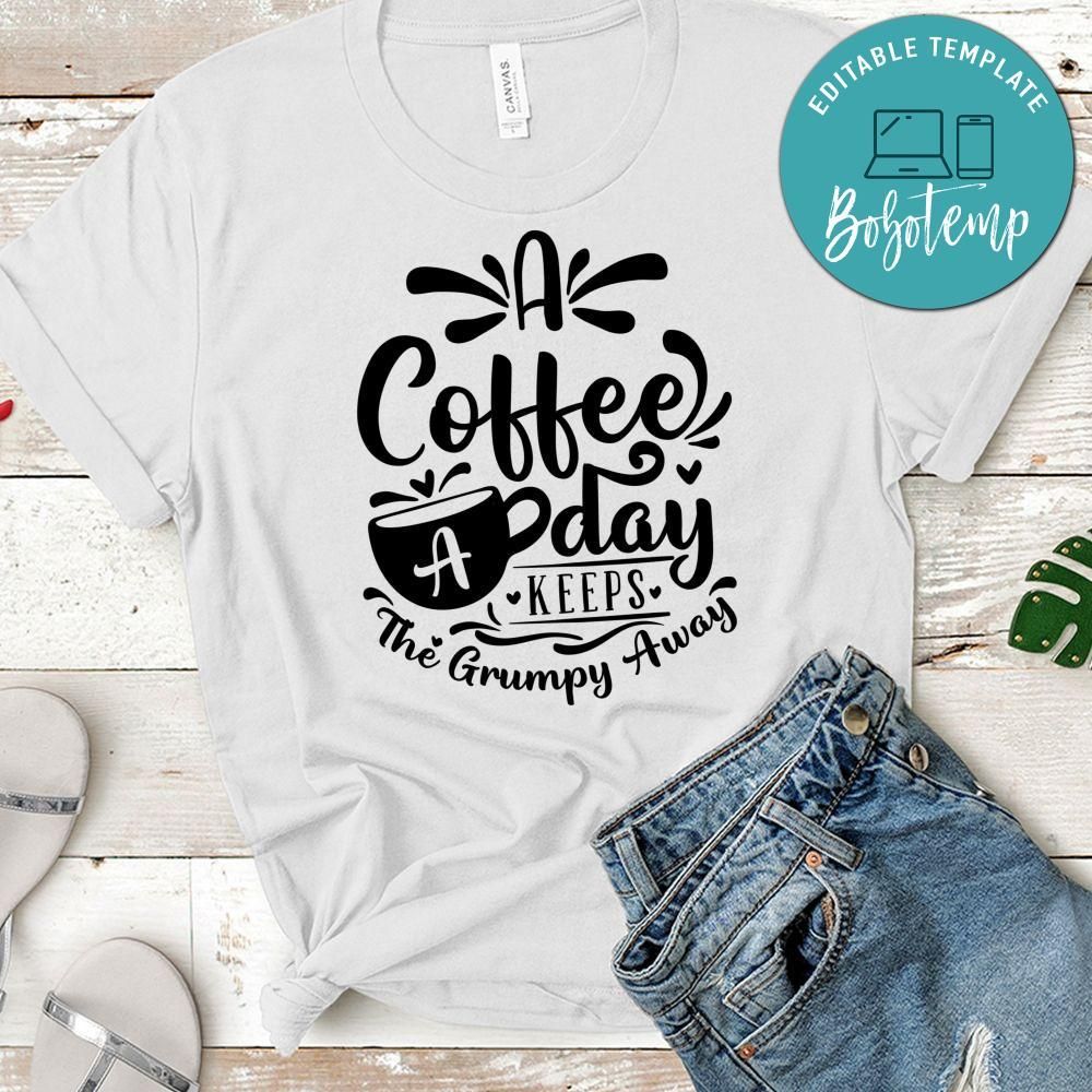 A Coffee A Day Keeps The Grumpy Away T-Shirt