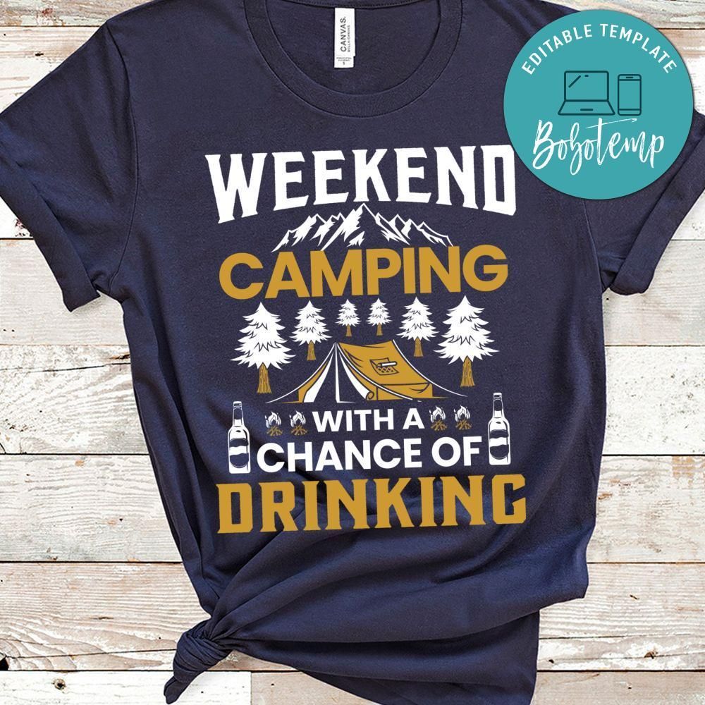 Weekend Camping With A Chance Of Drinking Shirt