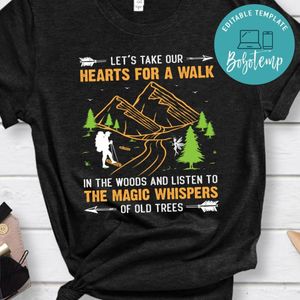 Take Hearts For A Walk In The Woods And Listen To The Magic Whispers Of Old Trees Shirt