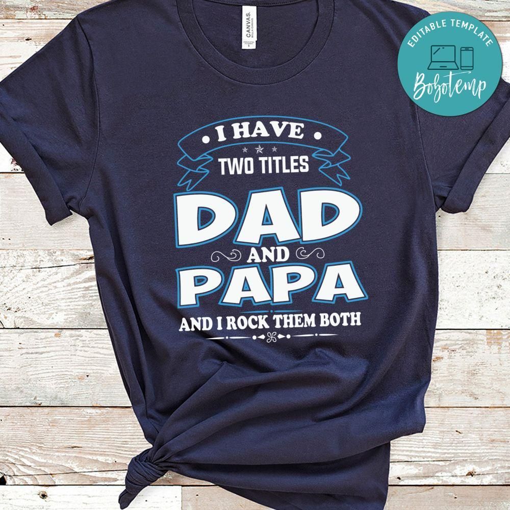 Two Titles Dad And Papa I Rock Them Both Shirt