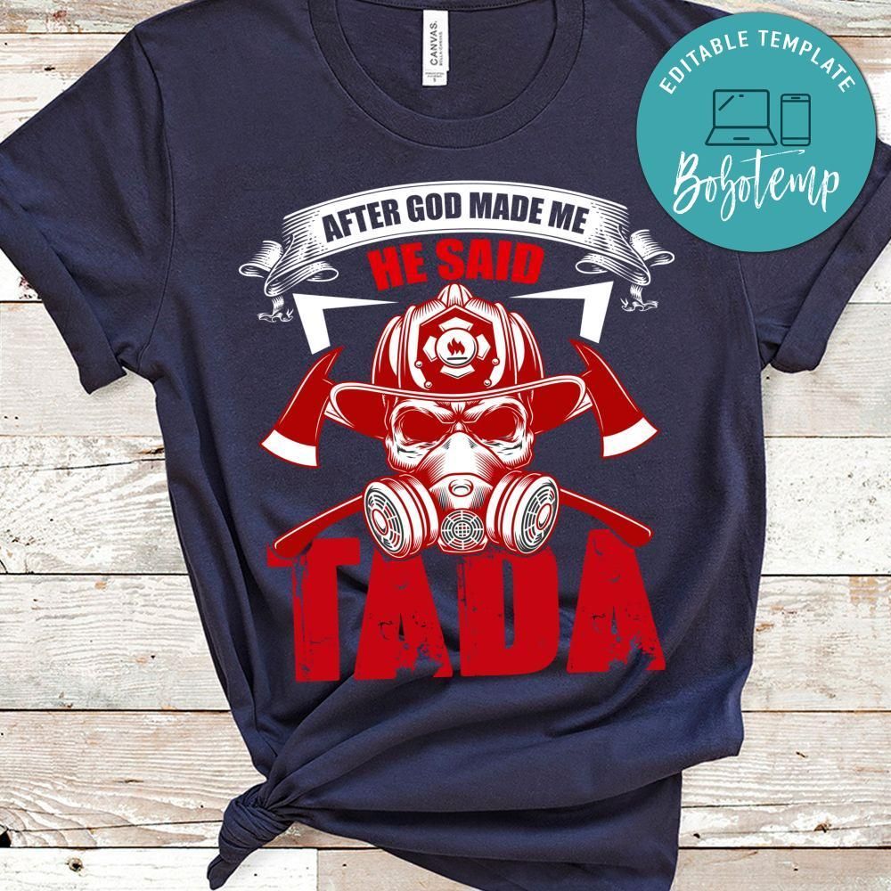 After God Made Me He Said Tada Shirt