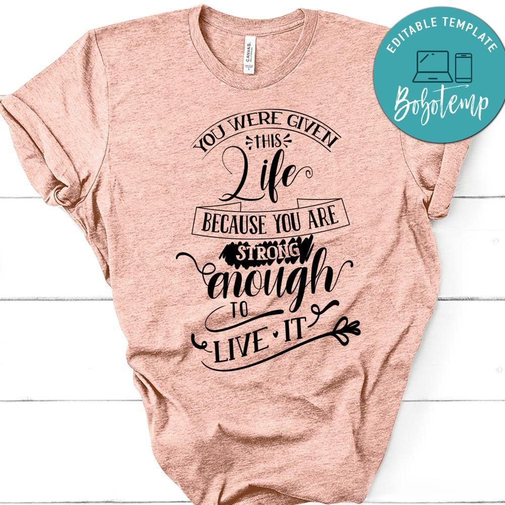 You Were Given This Life Because You Strong Enough T-Shirt