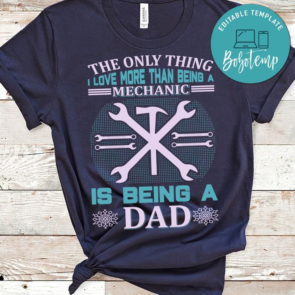 The Only Thing I Love More Than Being A Mechanic Is Being A Dad Shirt