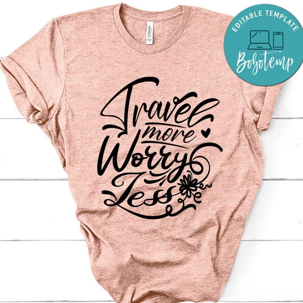 Travel More Worry Less T-Shirt