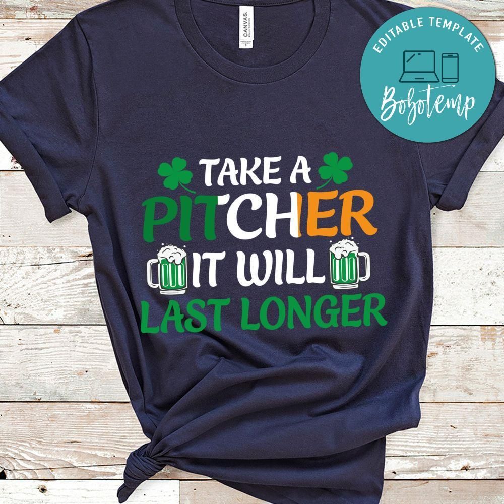Take A Pitcher It Will Last Longer Shirts
