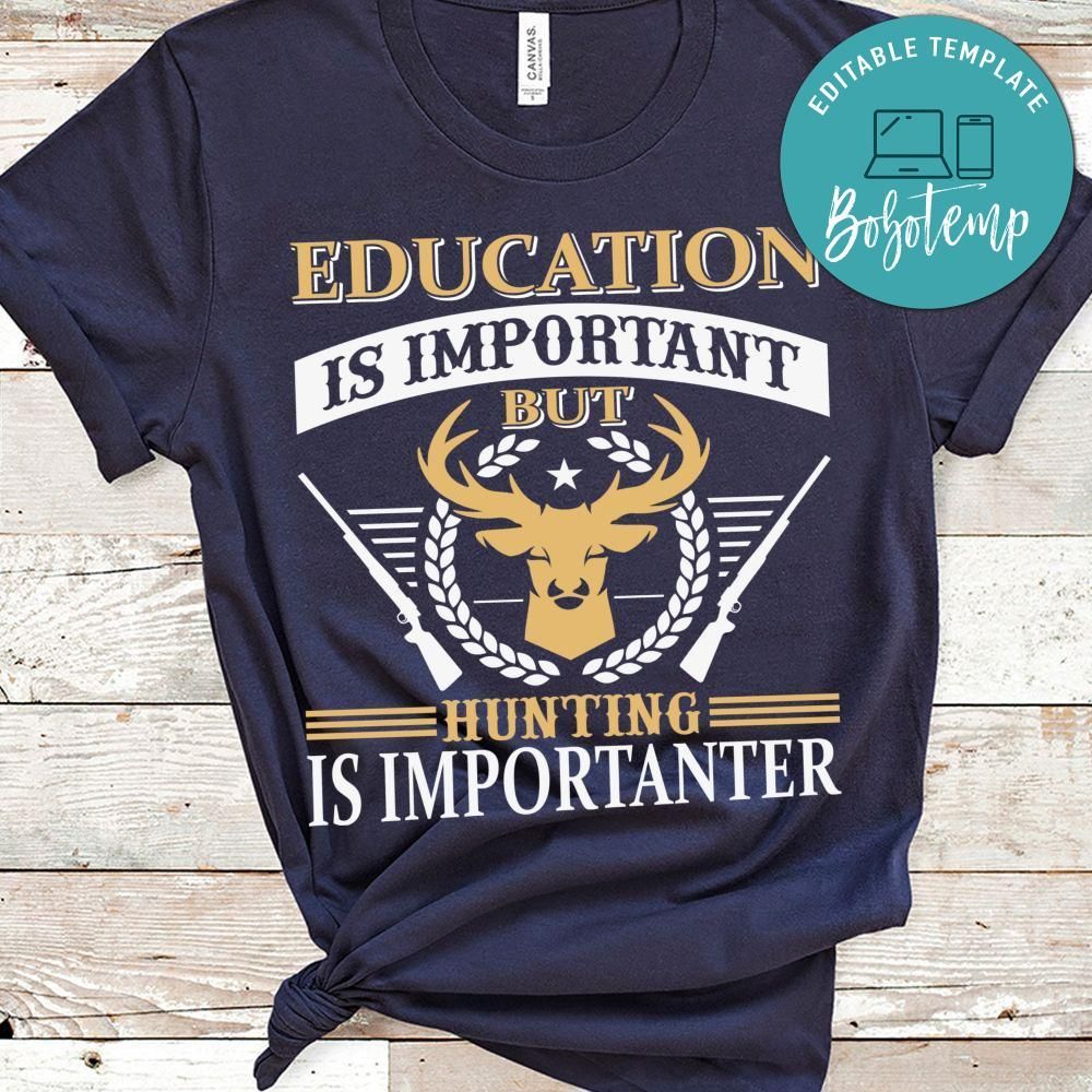 Education Is Important But Hunting Is Importanter Shirt