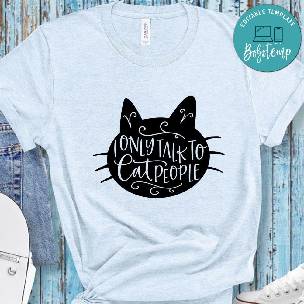 I Only Talk To Cat People Shirt