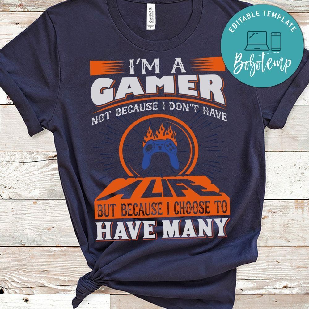 I'm A Gamer Not Because I Don't Have A Life But Because I Choose To Have Many Shirt