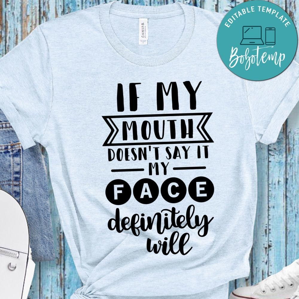 If My Mouth Doesn’t Say It My Face Definitely Will Shirt