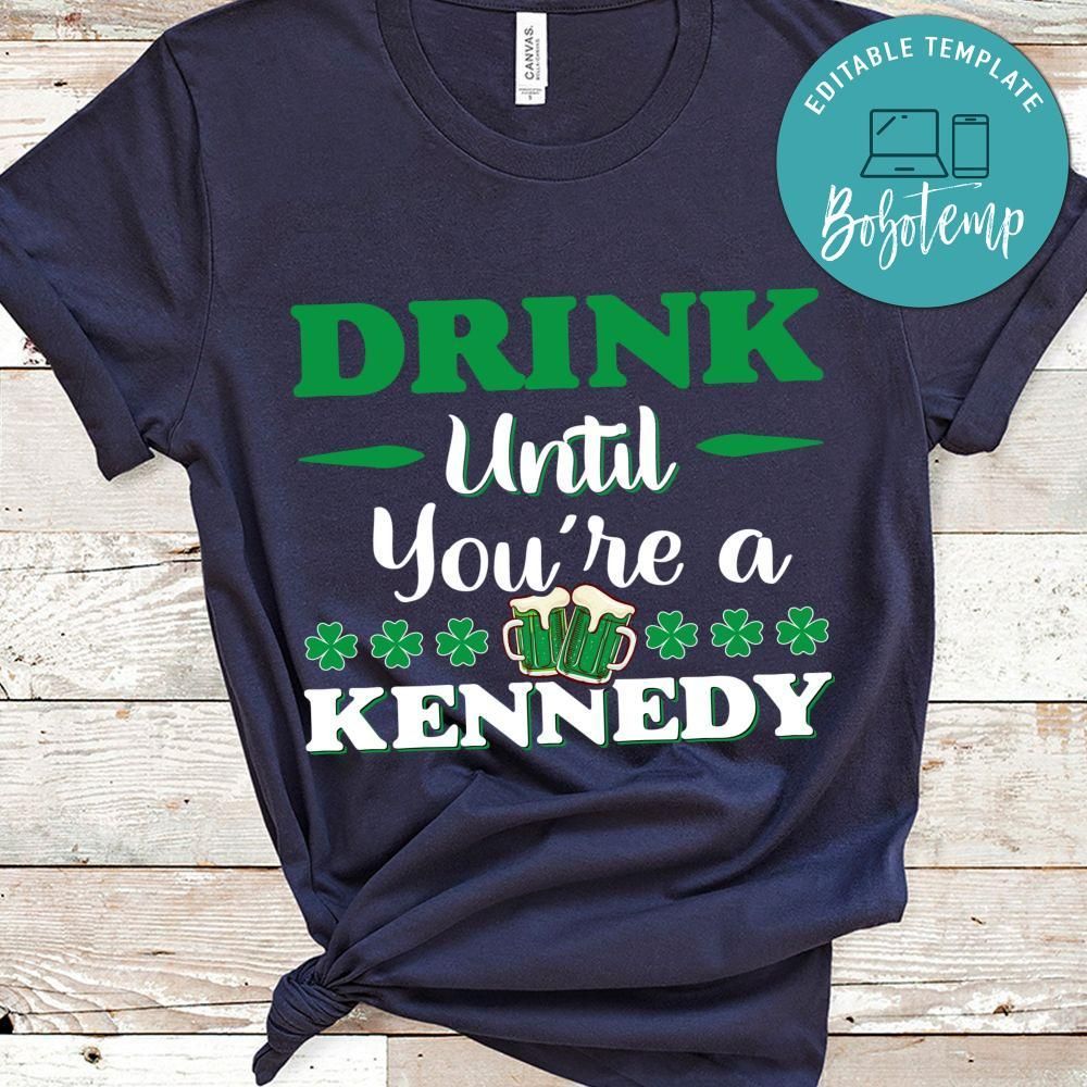Drink Until You're A Kennedy Shirt