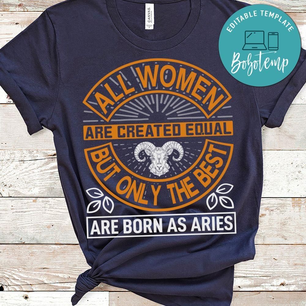 All Women Are Created Equal But Only The Best Are Born As Aries Shirt