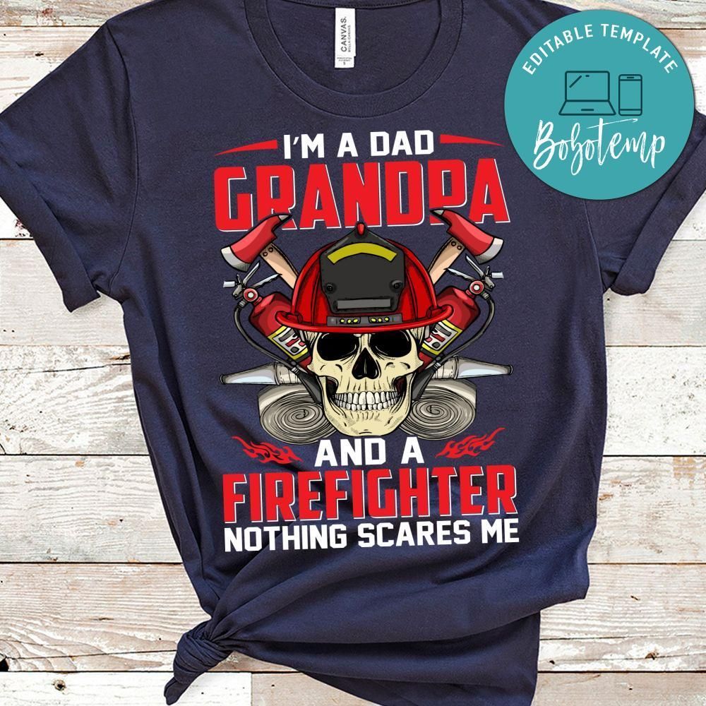 I'm A Dad Grandpa And A Firefighter Nothing Scares Me T Shirt