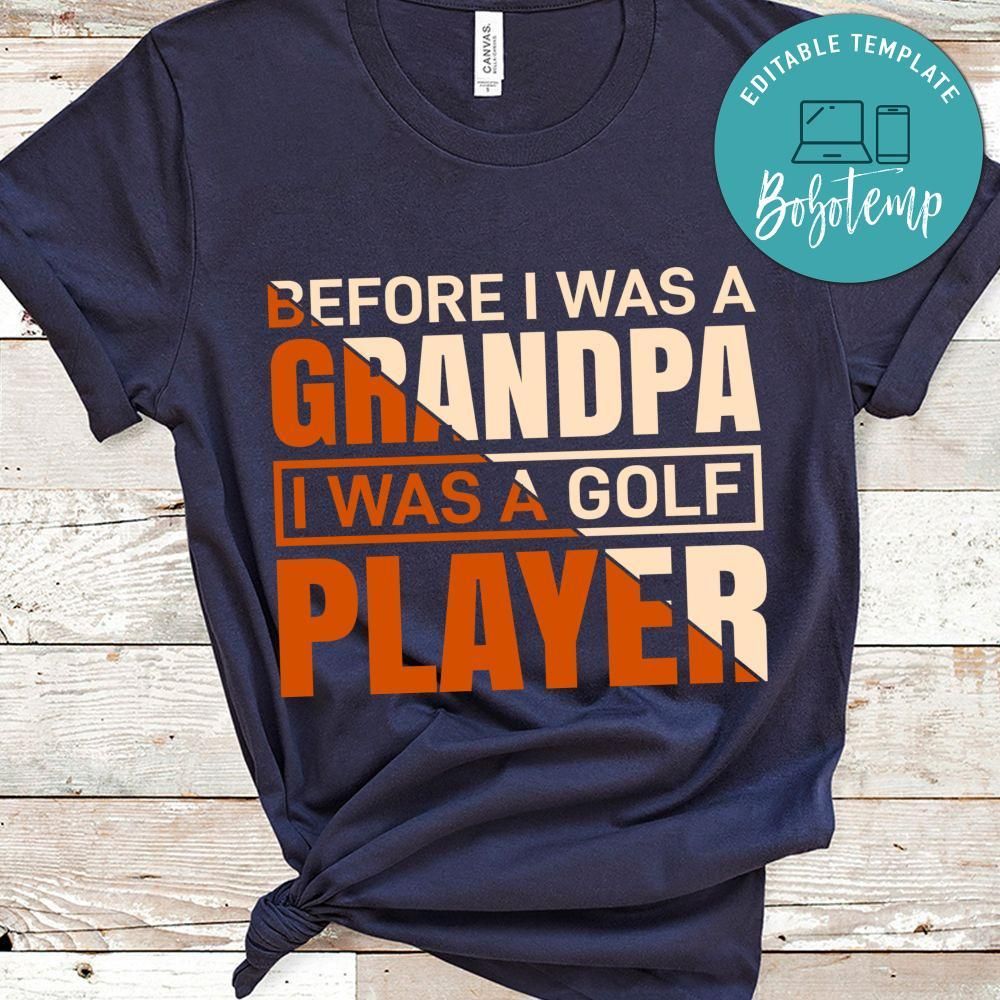 Before I Was A Grandpa I Was A Golf Player Shirt