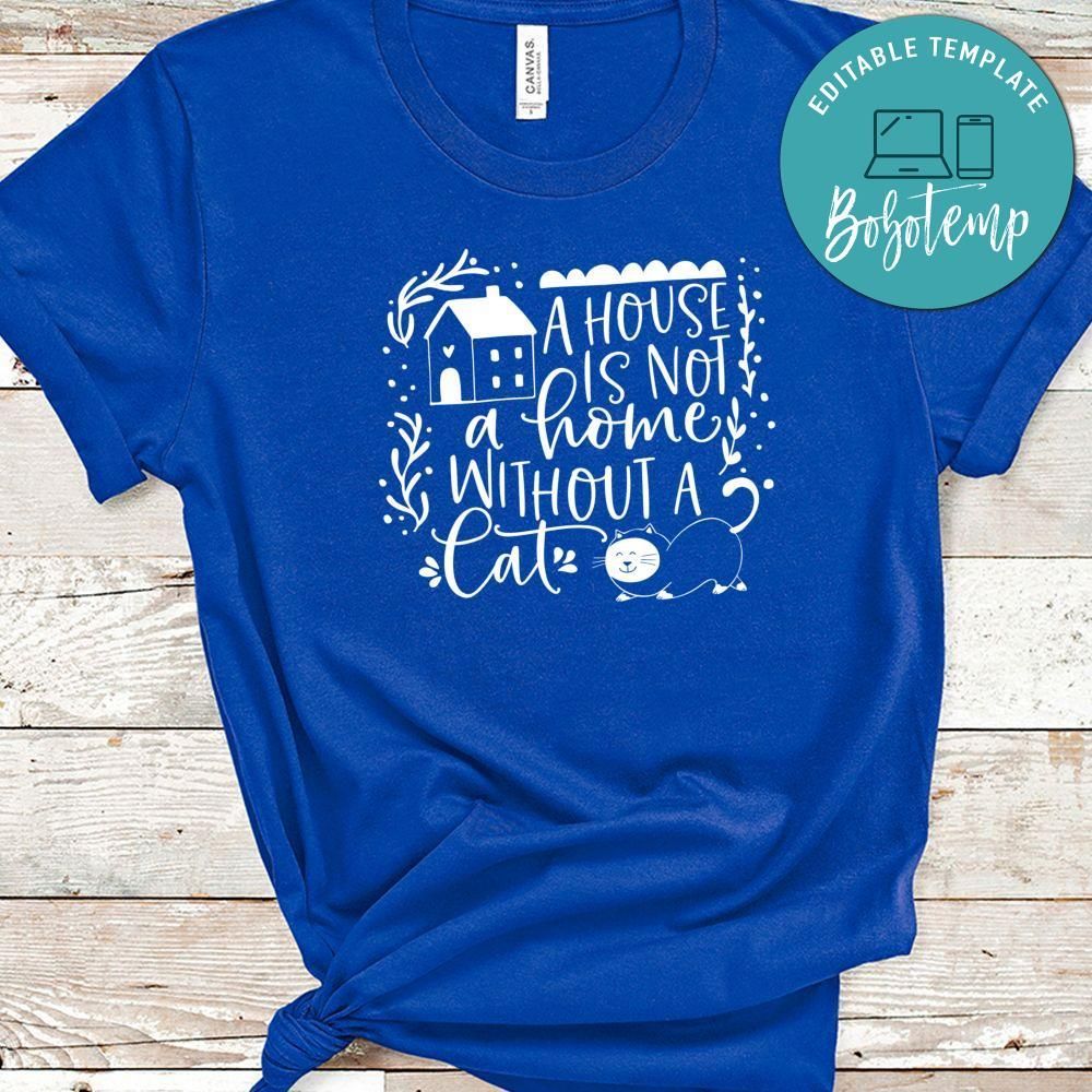 A House Is Not A Home Without A Cat Shirt