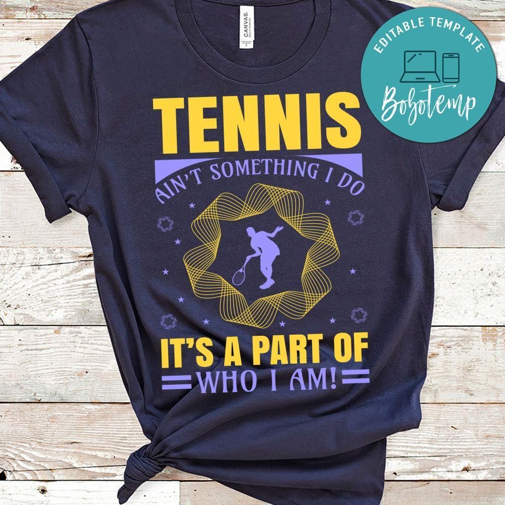 Tennis Ain't Something I Do It's A Part Of Who I Am Shirt