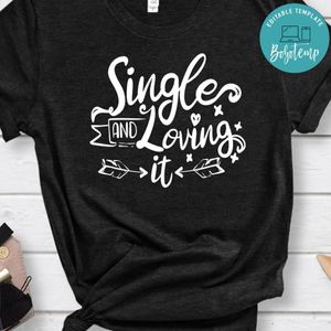 Single And Loving It Shirt