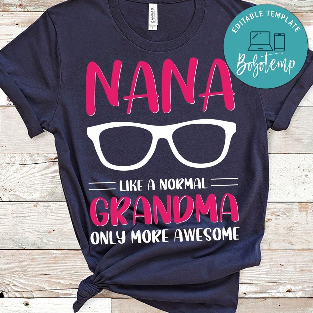 Nana Like A Normal Grandma Only More Awesome Shirt
