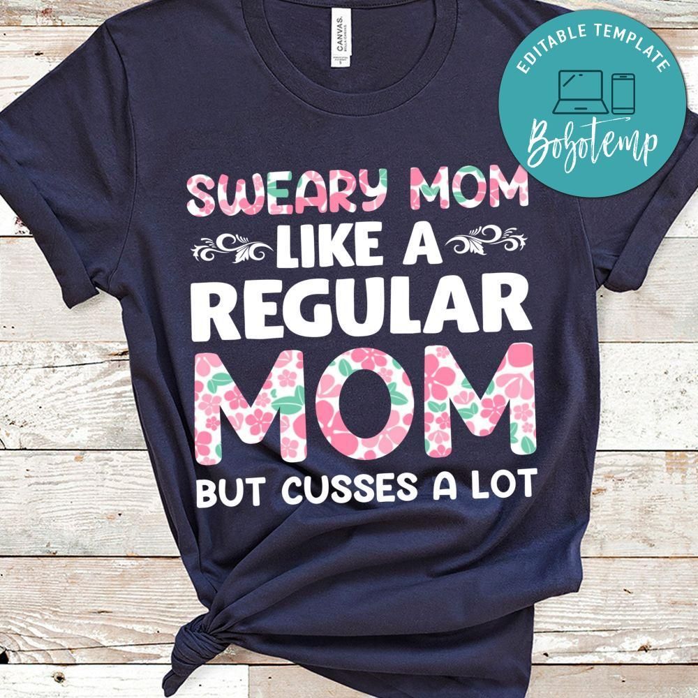 Sweary Mom Like A Regular Mom But Cusses A Lot Shirt