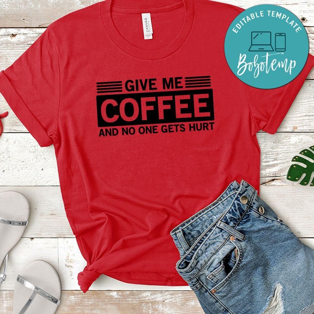 Give Me Coffee And No One Gets Hurt Shirt
