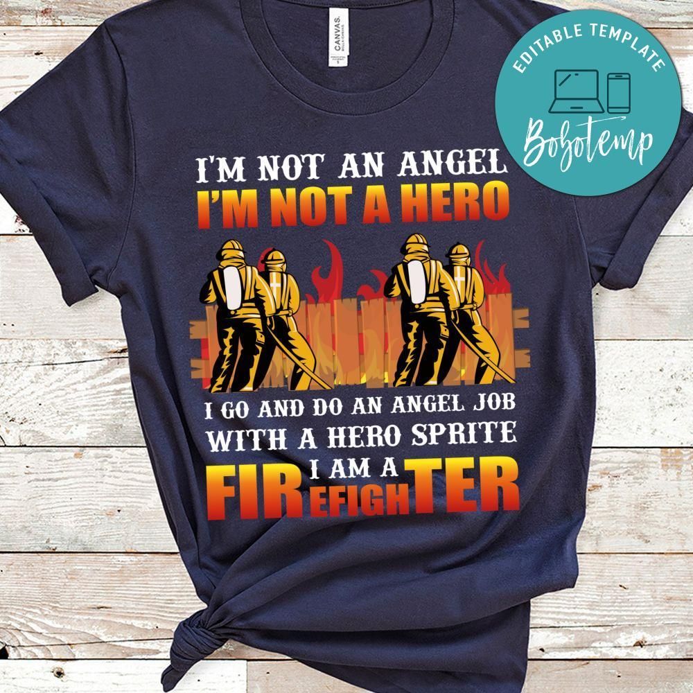 I'm Not An Angel I'm Not A Hero I'm A Firefighter Shirt