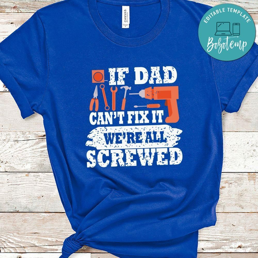 If Dad Can't Fix It We're All Screwed T-Shirts