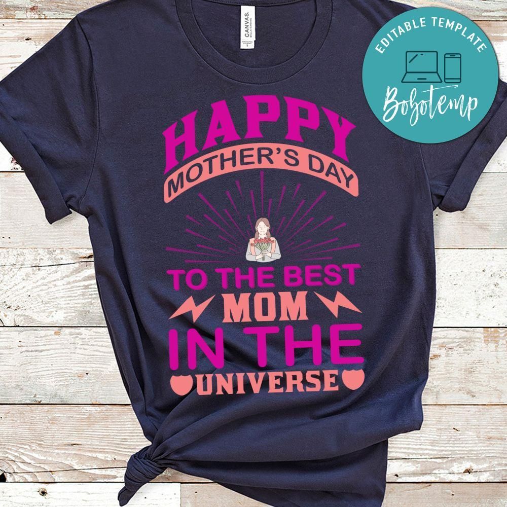 Happy Mother's Day To The Best Mom In The Universe Shirt