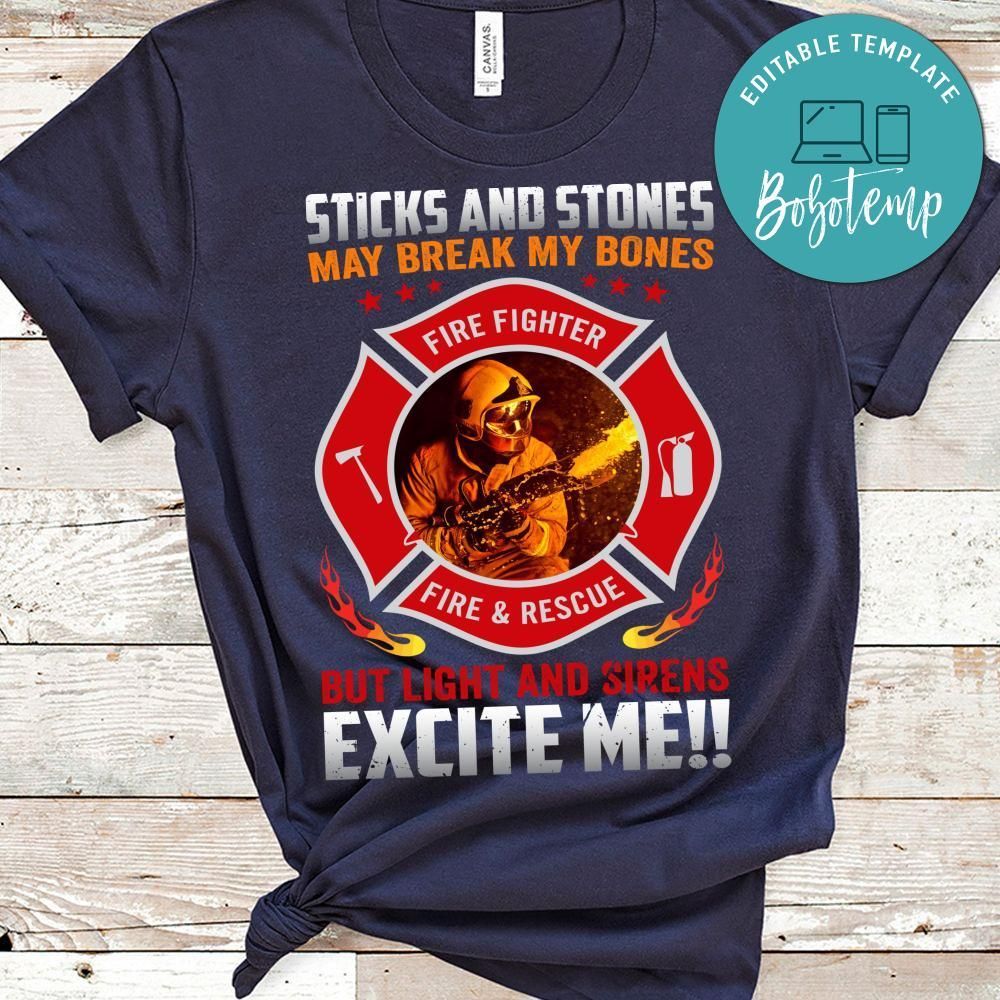 Sticks And Stones May Break My Bones  Firefighter Shirt