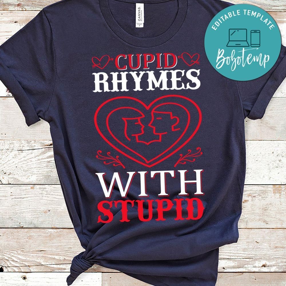 Cupid Rhymes With Stupid Shirt