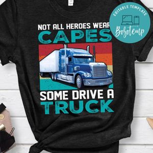 Not All Heroes Wear Capes Some Drive A Truck Shirt