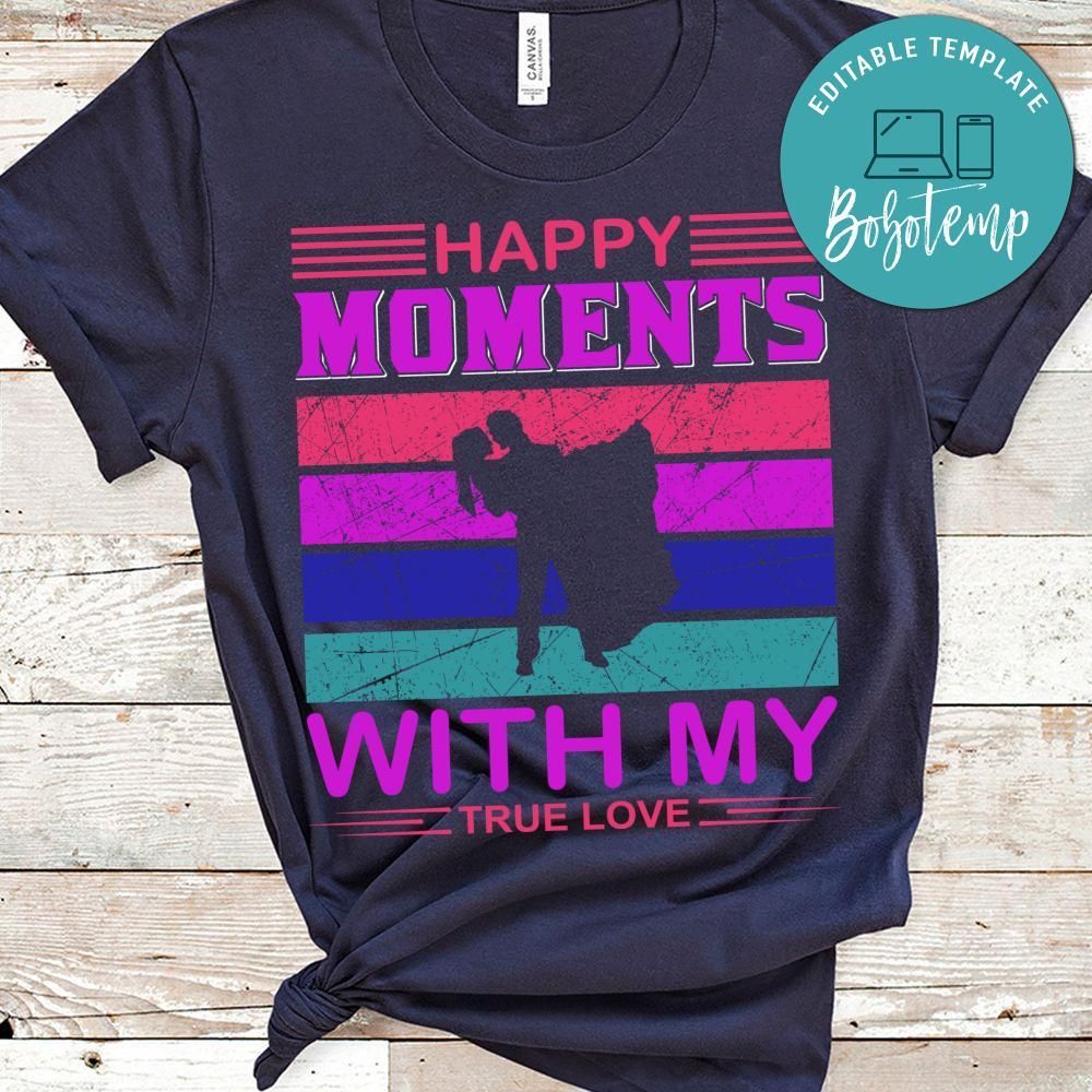 Happy Moments With My True Love Shirt