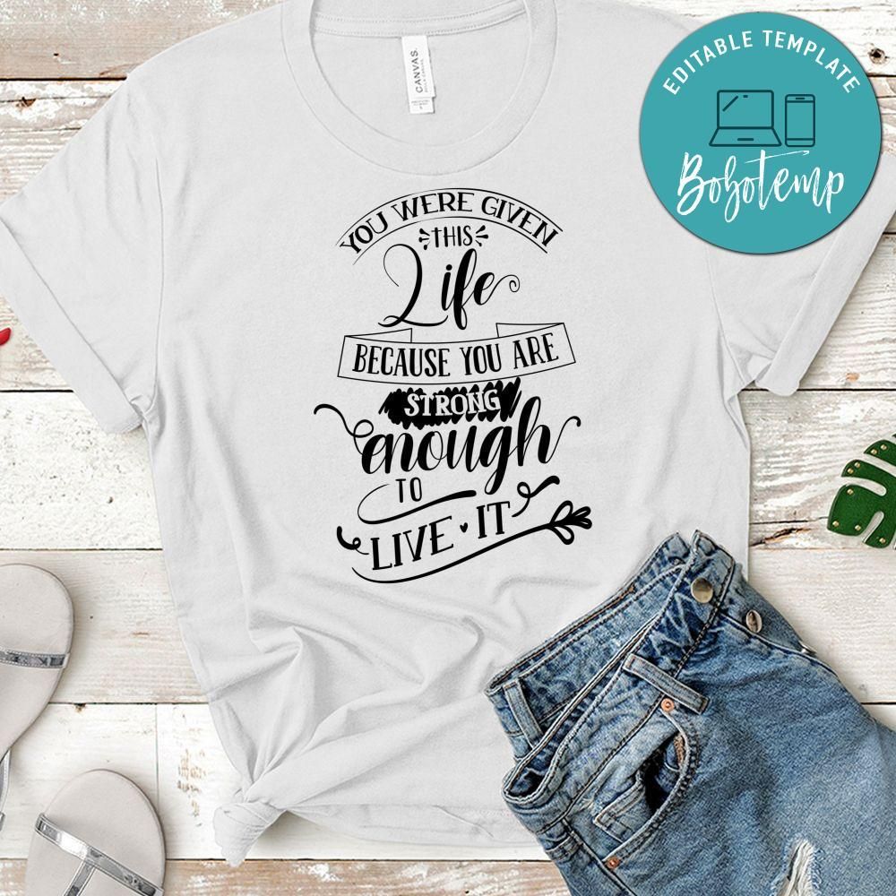 You Were Given This Life Because You Strong Enough T-Shirt