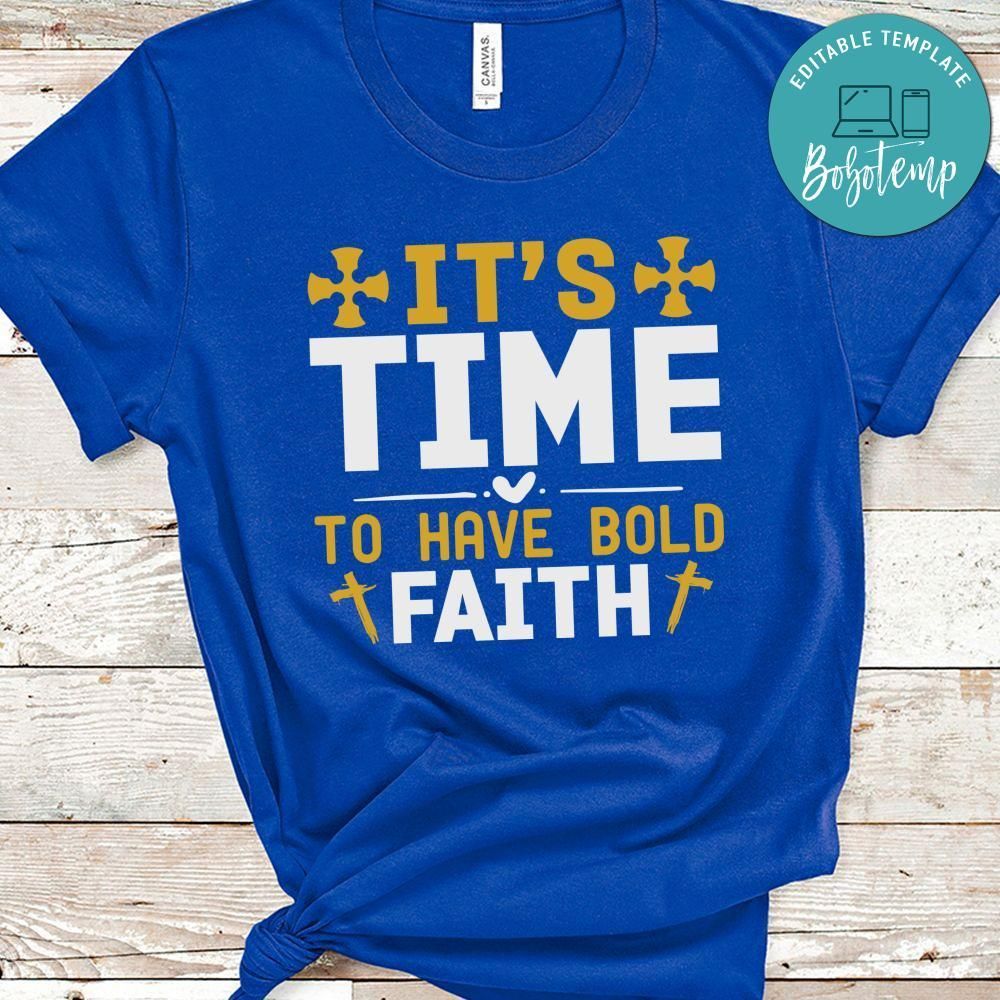 Its Time to Have Bold Faith Shirt