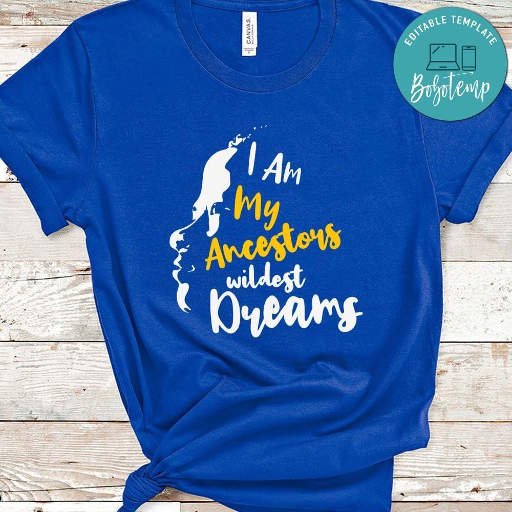 I Am My Ancestors Wildest Dream Shirt