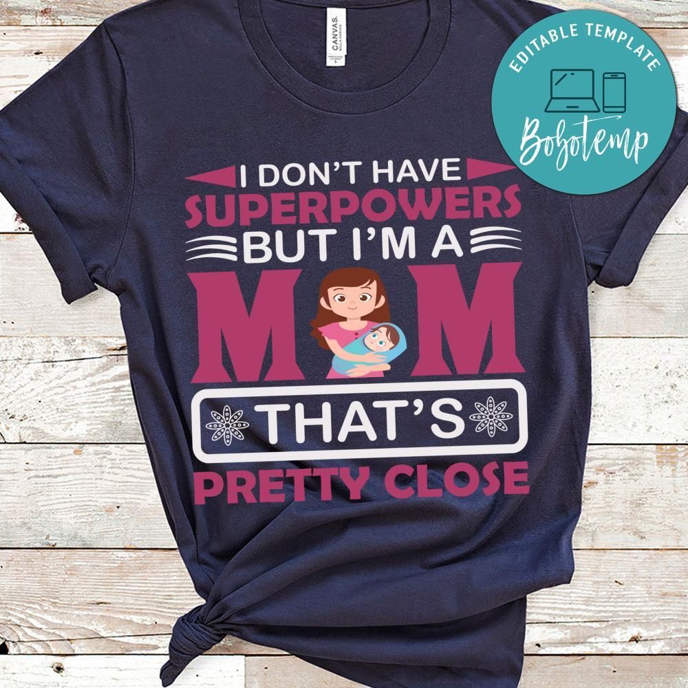 I Don't Have Superpowers But I'm A Mom That's Pretty Close Shirt