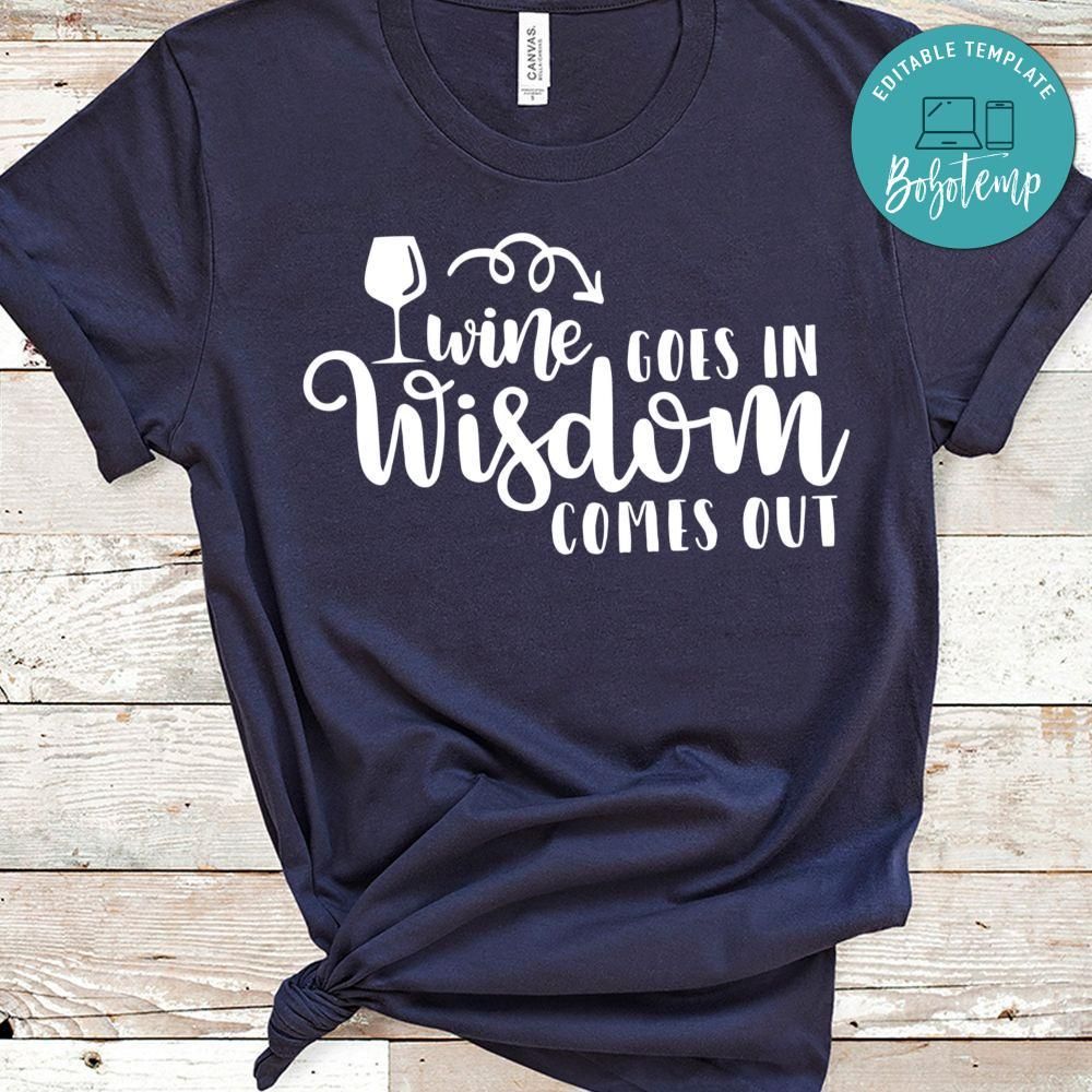 Wine Goes In Wisdom Comes Out Shirt