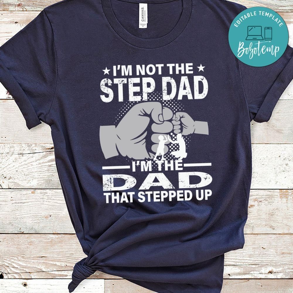 The Dad That Stepped Up Shirt