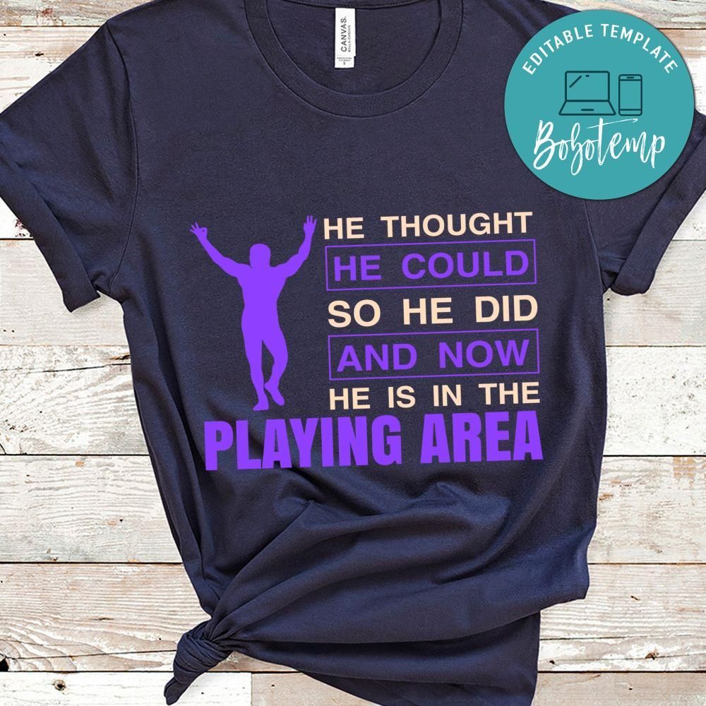 He Thought He Could So He Did And Now He Is In The Playing Area Wrestling Shirt
