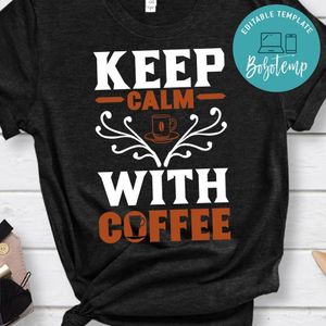 Keep Calm With Coffee Shirts