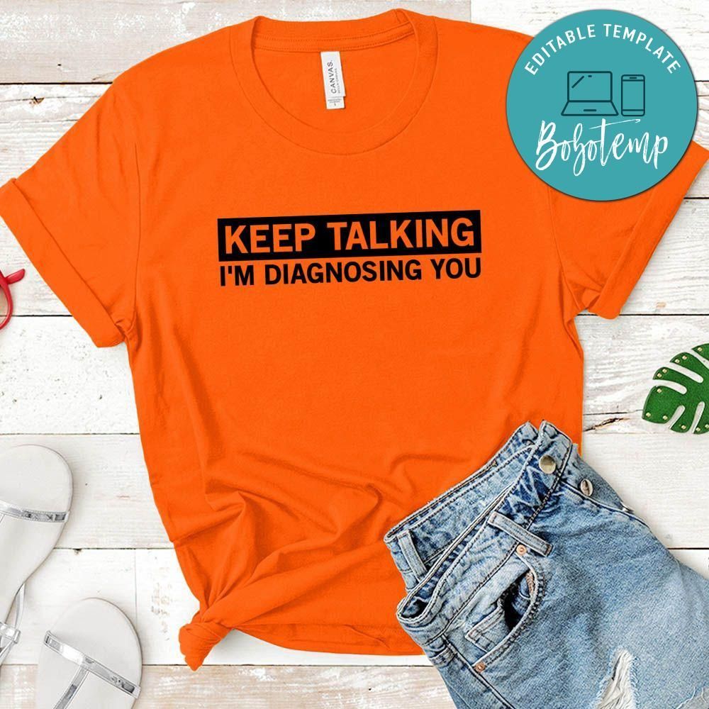 Keep Talking I'm Diagnosing You Shirt