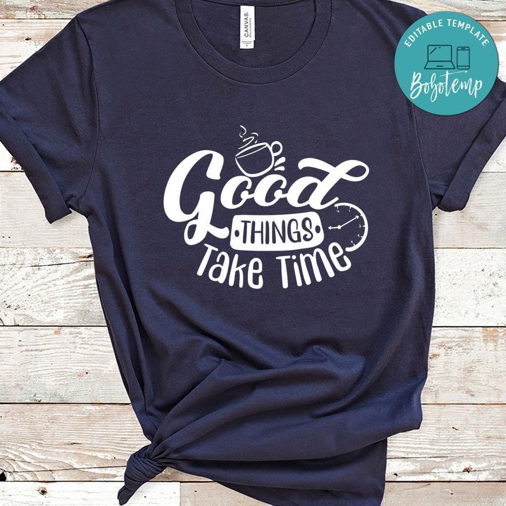Good Thing Take Time Shirt