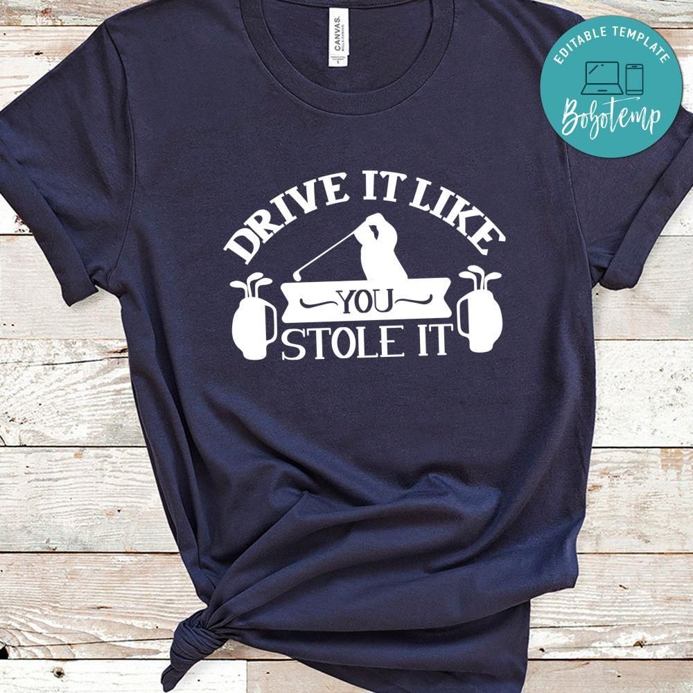 Drive It Like You Stole It Shirt