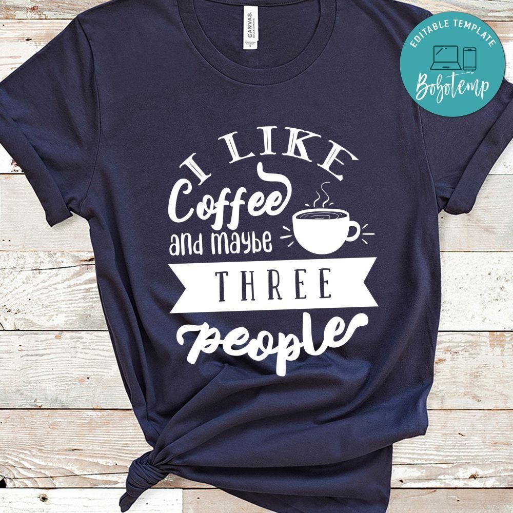 I Like Coffee And Maybee Three People Shirt
