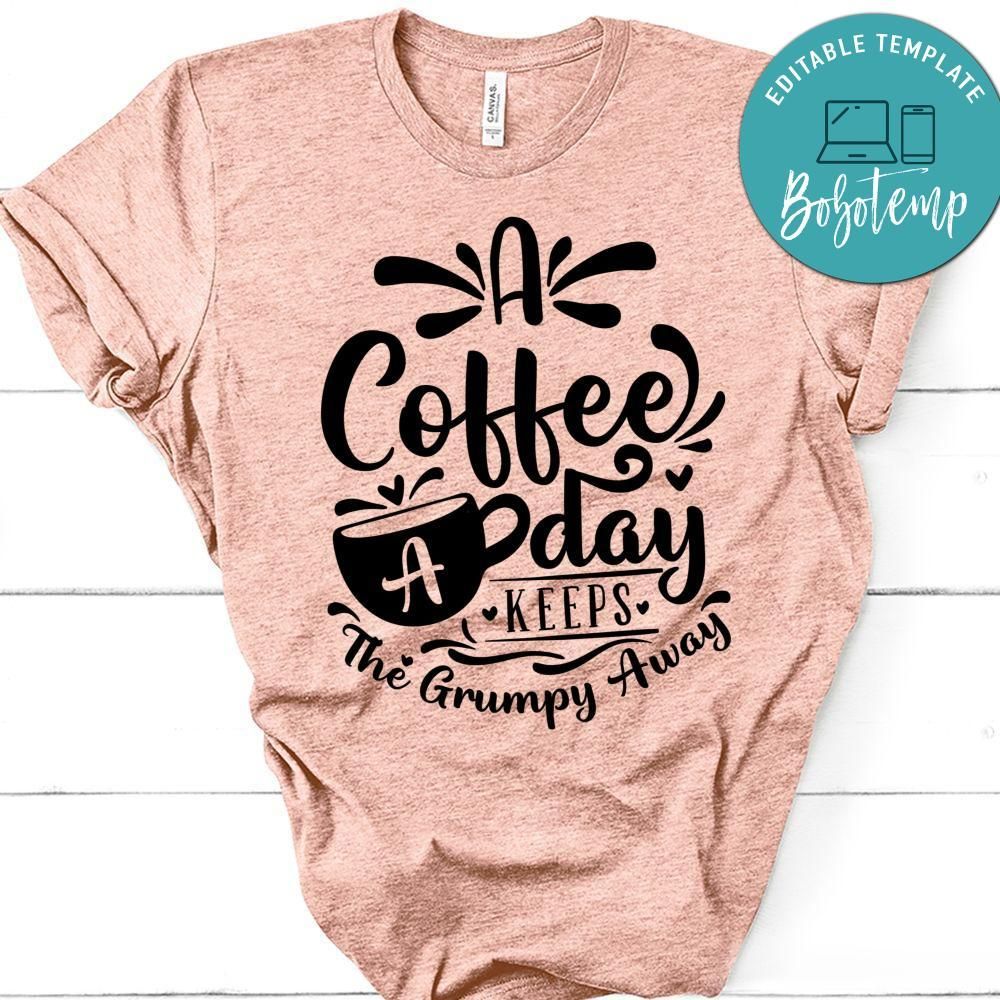 A Coffee A Day Keeps The Grumpy Away T-Shirt