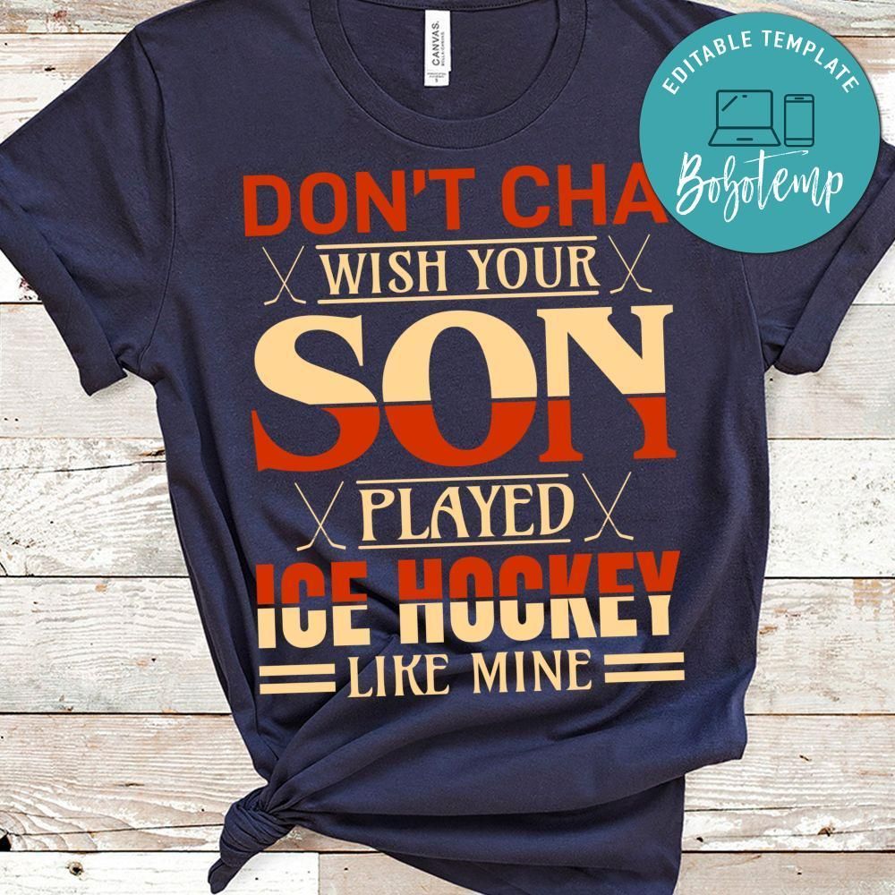 Don't Cha Wish Your Son Played Ice Hockey Like Mine Shirt