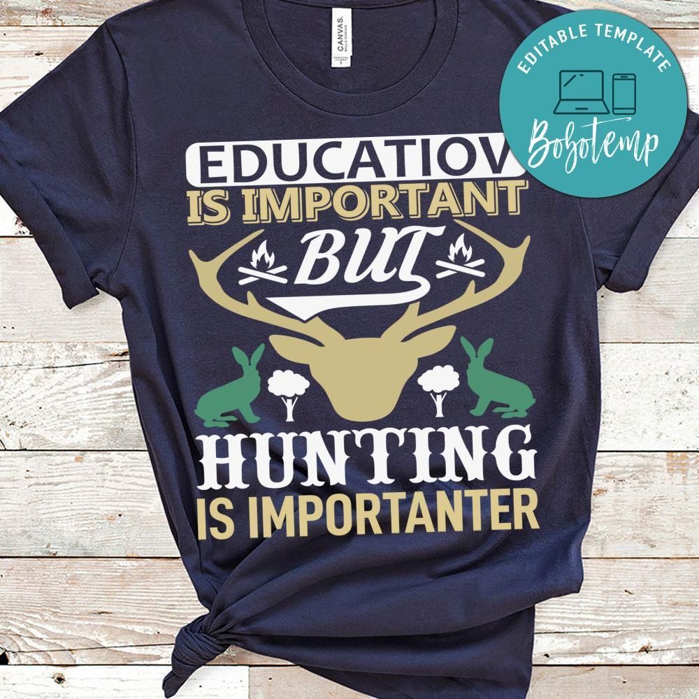 Educatiov Is Important But Hunting Is Importanter Shirt