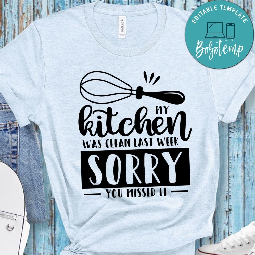 My Kitchen Was Clean Last Week, Sorry You Missed It Shirt