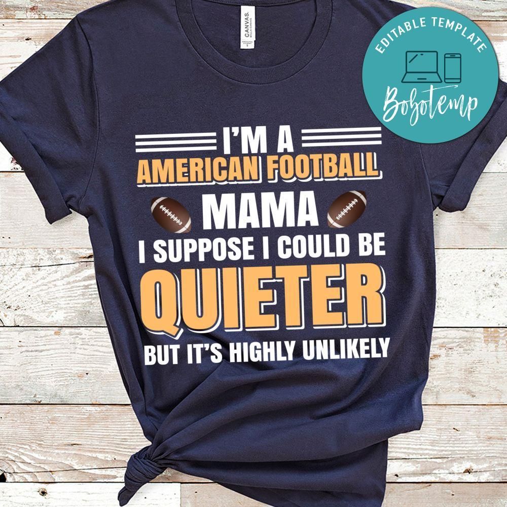 I'm A American Football Ama I Suppose I Could Be Quieter But It's Highly Unlikely Shirt